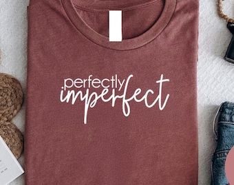 Perfectly Imperfect T-Shirt: Motivational Graphic Tee