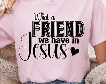 What A Friend We Have In Jesus Shirt: Retro Christian Tee