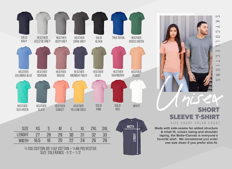 May include: A size chart for unisex short sleeve t-shirts with a variety of colors, including navy, athletic grey, deep grey, dark grey, black, true royal, grass green, columbia blue, maroon, mauve, midnight navy, olive, raspberry, peach, sea green, slate, sunset, yellow gold, pink, red, and white. The chart includes sizes XS to 3XL and measurements for length and width in inches. The text "Unisex Short Sleeve T-Shirt Size Chart Color Chart" is at the top of the chart. The text "Made with side-seams for added structure & retail fit, unisex sizing and shoulder taping, the Bella+Canvas is everyone's favorite shirt. We recommend you order one size down if you prefer slim fit." is below the chart.
