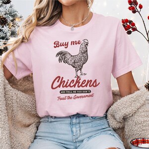 Buy Me Chickens and Tell Me You Don&#39;t Trust the Government Shirt Buy Me Chickens T-Shirt Dissident Chicken Shirt Chickens Shirt