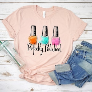 Perfectly Polished Shirt Self Care Woman Shirt Gift for Friend Nail Tech T-shirt Nail Boss Shirt, Nail Technician, Gift for Her