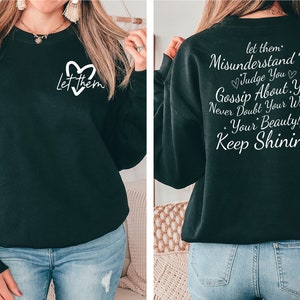 Let Them Misunderstand You Judge You Gossip About You Sweatshirt and Hoodie Front and Back Let Them Never Doubt Shirt Trendy Inspirational