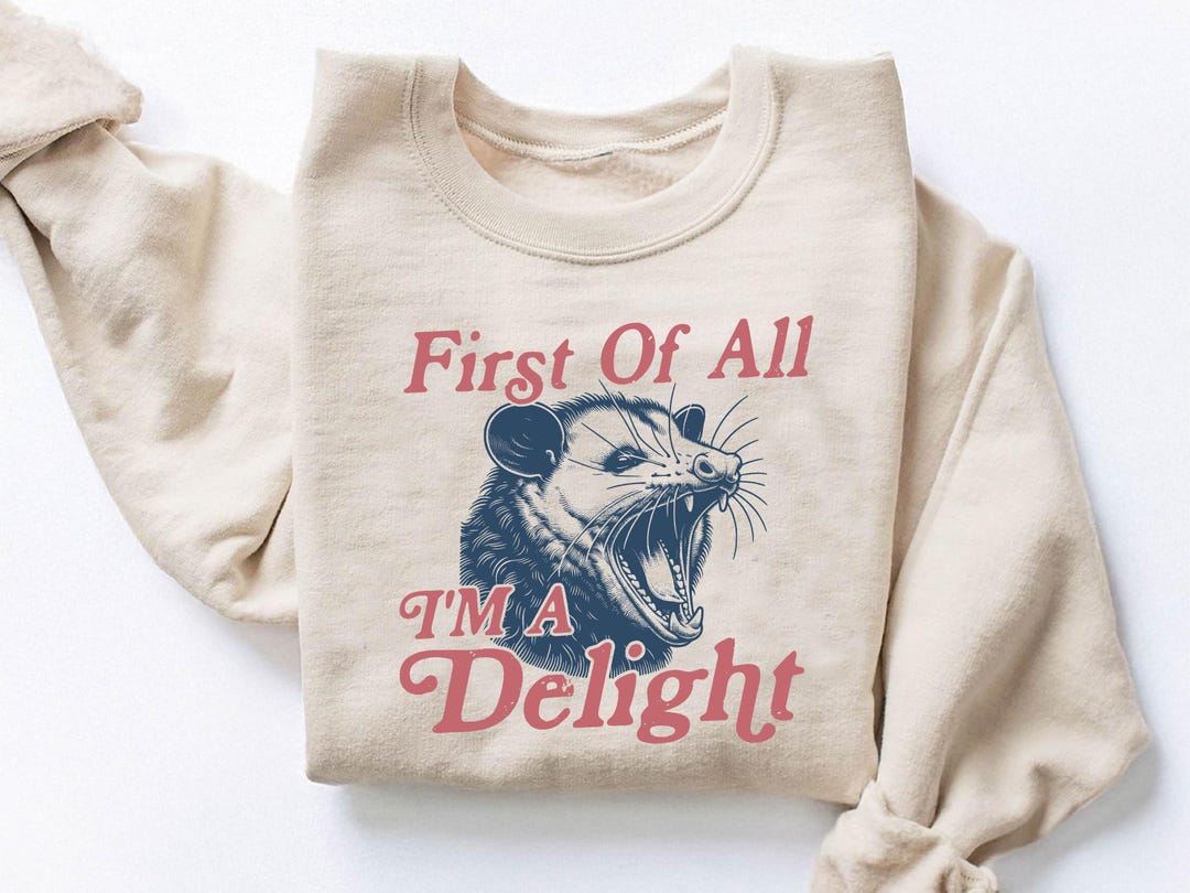 First Of All I'm A Delight Sweatshirt, Possum Lover Gift