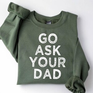Go Ask Your Dad Sweatshirt Funny Mother Hoodie Inspirational Sweater For Mother Funny Mom Sweatshirt Feminist Sweatshirt Mom Gift