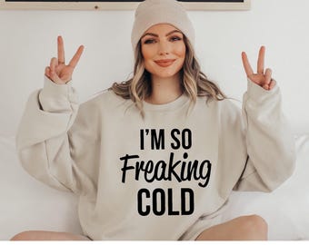 I'm So Freaking Cold Winter Cotton Blend Sweatshirt