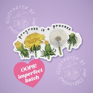 May include: A set of four stickers featuring dandelion illustrations with the text "Progress is a process" and "Oops! Imperfect batch" in a pink heart shape.