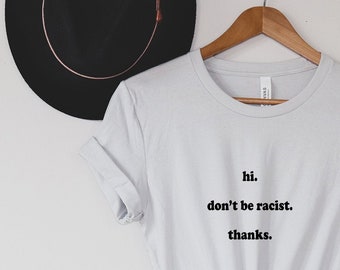 Hi Don't Be Racist Thanks Shirt | Asian Lives Matter | Black Lives Matter Shirt | BLM Shirt | BLM Mask | BLM Bracelet | Black Pride | Blm Pi