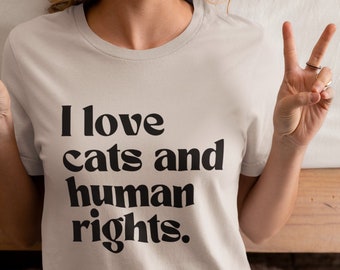 I Love Cats and Human Rights T-Shirt | Funny Voter | Political | Democrat | Social Justice | Equality | Feminist | Prochoice | Roe V Wade