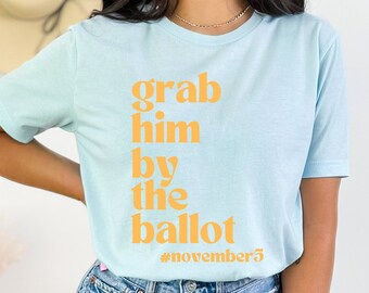 Grab Him By The Ballot Shirt | In My Voting Era | Funny Anti Trump | President Joe Biden | Democrat | 2024 Election | Feminist |Woke Leftist