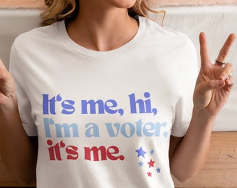 It's Me Hi, I'm the Voter, It's Me '24 Shirt | Funny Womens | Feminist | Democrat | Republican | In My Voting Era | Fuck the Patriarchy