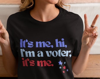 It's Me Hi, I'm the Voter, It's Me '24 Shirt | Funny Womens | Feminist | Democrat | Republican | In My Voting Era | Fuck the Patriarchy