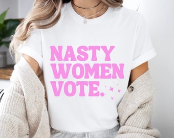 Nasty Women Vote TShirt | Feminist | Anti Trump | President Biden | Political | Funny 2024 Election | Fuck The Patriarchy | Democrat | Woke