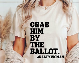 Grab Him By The Ballot Shirt | Funny Fuck Trump | Anti Trump | In My Voting Era | 2024 Election | Democrat | Feminist | Woke | Biden Gift