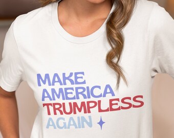 Make America Trumpless Again T-Shirt | Anti Trump | Democrat | 2024 Election | President Biden | Prochoice | Equality | Leftist | Funny Vote