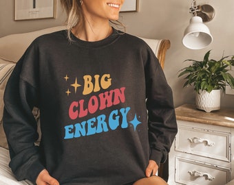 Big Clown Energy Sweatshirt | Clowncore Clothing | Kidcore | Pastel Goth | Y2K Aesthetic | Poet Shirt | Growth Mindset | Good Energy