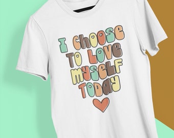 I choose to love myself today T-shirt, Positive Affirmation Printed t shirt, Printed t-shirt, Positive Quote printed t shirt, self love