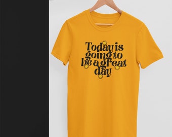 Today is going to be a great day t shirt, Positive Affirmation t shirt, Printed t shirt, Positive Quote printed Tees, encouragement Tees