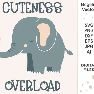 Cute Elephant Svg Cut file, Cuteness Overload Svg, Baby Elephant Svg, Cute Animal Svg, Baby Animal Svg, Cricut, Shirt Designs, Silhouette