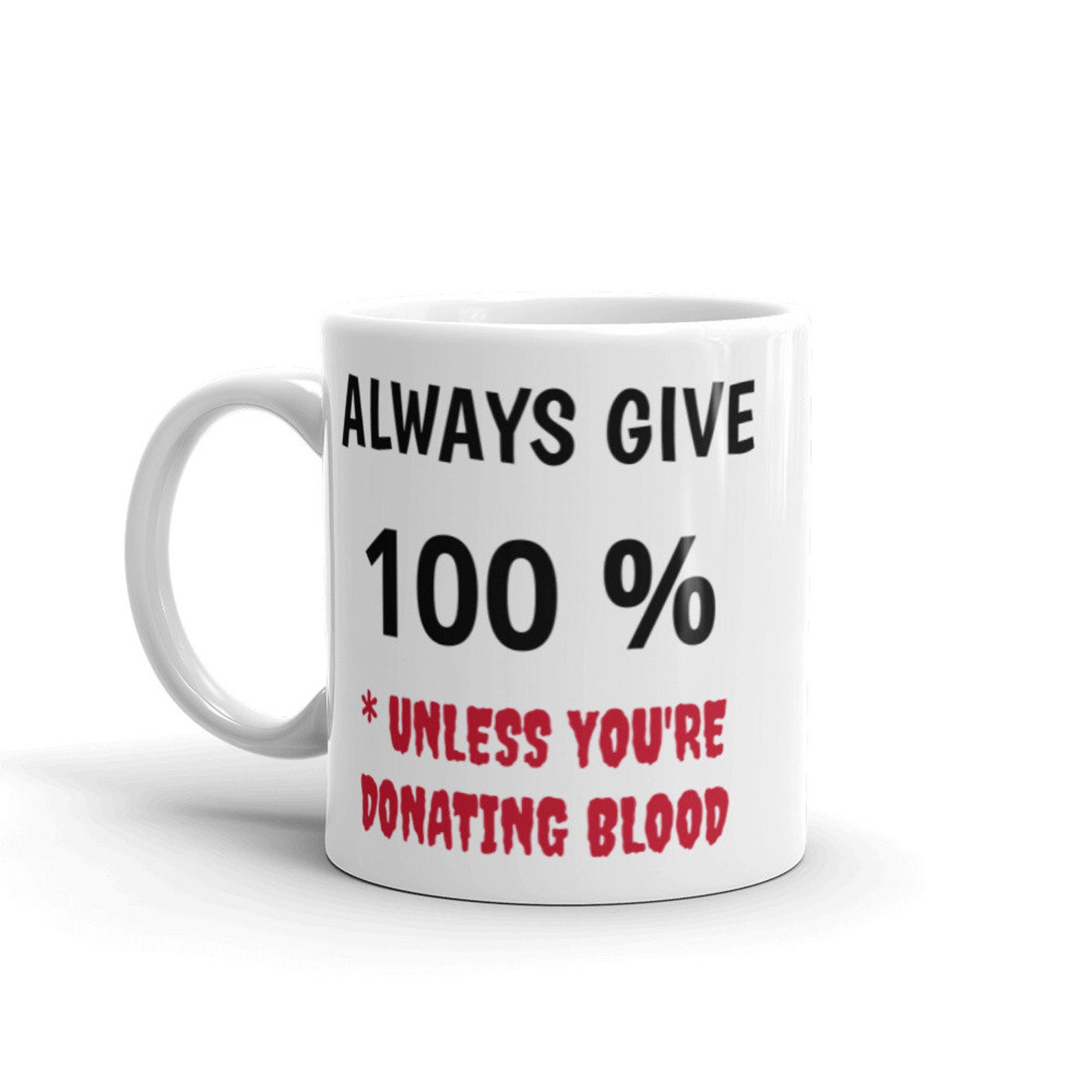Funny Mug Always Give 100 Donate Blood Gift Mug Mug Etsy