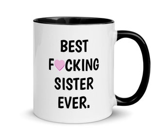 Funny Sister Mug, Best Sister Ever, Sister Mug, Sister Coffee Mug, Sister Gift, Gift for Sister, Best Fucking Sister Ever