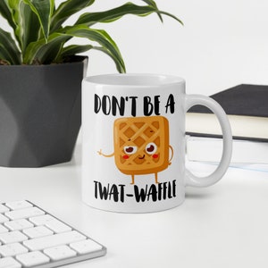 Don&#39;t Be a Twat-Waffle Coffee Mug, Twatwaffle Funny Coffee Mug, Gift for Women, Gift for Her, Funny Gift, Humorous Coffee Mug