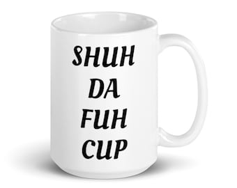 Shuh Duh Fuh Tasse 15 Oz Kaffeebecher, Shuh Duh Fuh Tasse Kaffeebecher, lustige Kaffeebecher, lustige profane Tassen, lustige unangemessene Geschenkidee