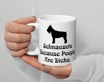 Funny Schnauzer Mug - Schnauzers Because People Are Dicks