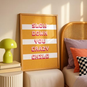 Slow Down You Crazy Child Poster: Retro Typography Art (Digital Download)