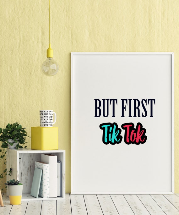 But First Tik Tok Wall Art Wall Decor Wall Print Tik Tok Etsy