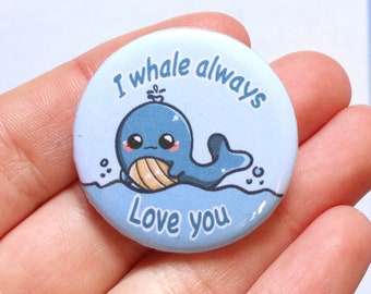 Handmade Badge - I Whale Always Love You || kawaii whale illustration || love quote || cheap gift || christmas gift