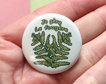 Handmade badge - fern plant illustration || positive affirmation || funny plant quote || green accessory || christmas gift