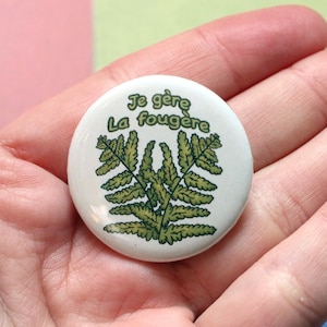 Handmade badge fern plant illustration positive affirmation funny plant quote green accessory christmas gift Je gère la fougère