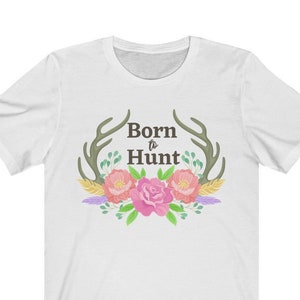 Born to Hunt Tee Unisex - Huntress T-shirt