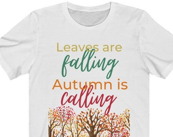 Leaves are Falling Autumn is Calling Tee Unisex - Fall T-shirt