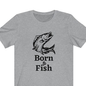 Born to Fish Tee Unisex - Fisherman T-shirt