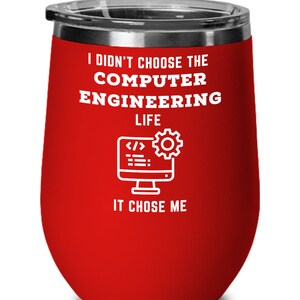 May include: Red stainless steel wine tumbler with white text that reads "I didn't choose the computer engineering life, it chose me". The tumbler features a white icon of a computer monitor with code and a gear.