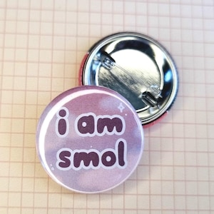 I am Smol 32mm Button Badge | Ionzy's Studio