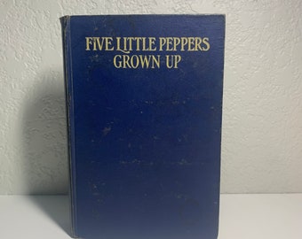 1937 Five Little Peppers Grown Up by Margaret Sidney, Complete Authorized Edition, Antique Hardcover Book
