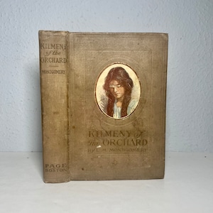 1st Edition L. M. Montgomery's Kilmeny of the Orchard, 1910 Antique Book from the Anne of Green Gables series, collectible Early Printing