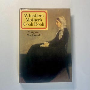 Whistler’s Mother’s Cookbook, 1979, Illustrated Antique Recipe Book, First Edition Book with Dust Jacket