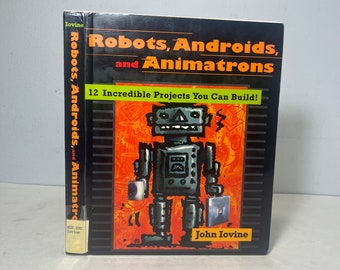 1998 Robots, Androids and Animatrons: 12 Incredible Projects You Can Build by John Iovine, DIY Ideas using Electronic & Robotic Technologies