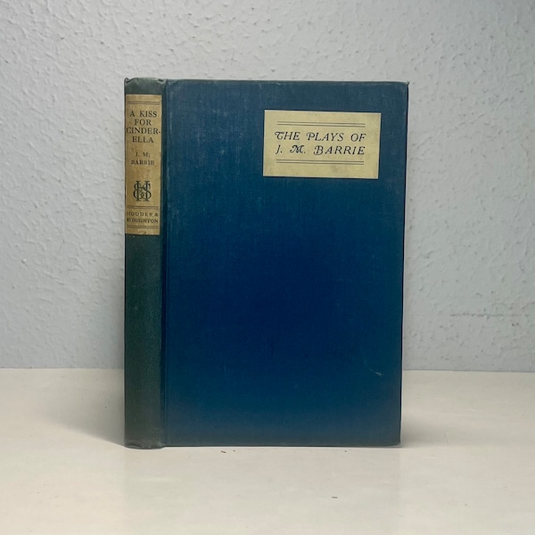 1924 A Kiss for Cinderella by J. M. Barrie, A Comedy, from The Plays of J. M. Barrie, the author of Peter Pan, Uniform Edition Series