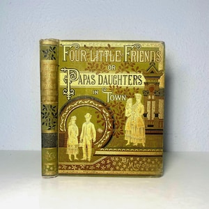 Victorian Children&#39;s Book: Four Little Friends, 1883 Gold Gilded Antique