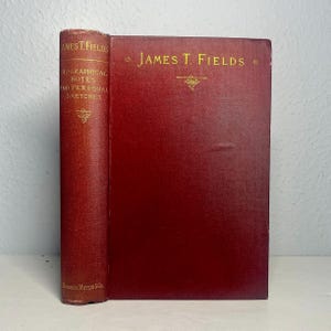 1882 James T. Fields: Biographical Notes and Personal Sketches with Unpublished Tributes & Letters, Antique History Book