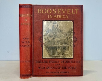 1909 Roosevelt in Africa: Graphic Account of World's Most Renowned Hunter in the Wilds of Africa by Frederick Seymour