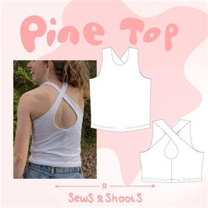 May include: White tank top with a crisscross back design. The image includes a photo of the top being worn, along with a line drawing of the garment. The text "Pine Top" is displayed in pink, and the text "Sews & Shoots" is at the bottom.