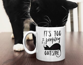 Funny Cat Mug, Introvert Gift, It's Too Peopley Outside