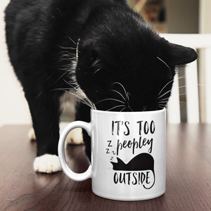 Funny Cat Mug, Introvert Gift, It's Too Peopley Outside