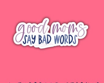 Good Moms Say Bad Words Sticker | Funny Mom Life | Sarcastic Humor Vinyl Decal | Waterproof