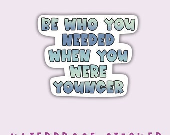 Teacher Water Bottle Sticker | Educator Sticker | Counselor Sticker | Be Who You Needed When You Were Younger | Summer Camp Sticker